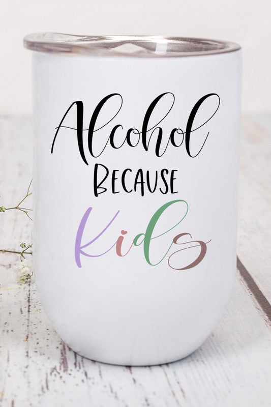 Alcohol Because Kids Wine Tumbler