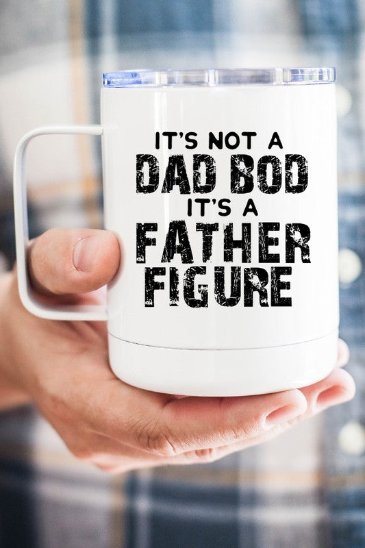 Not a Dad Bod it's a Father Figure Cup 120z