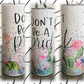 Don't Be A Prick 20oz Skinny Tumbler