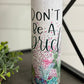 Don't Be A Prick 20oz Skinny Tumbler