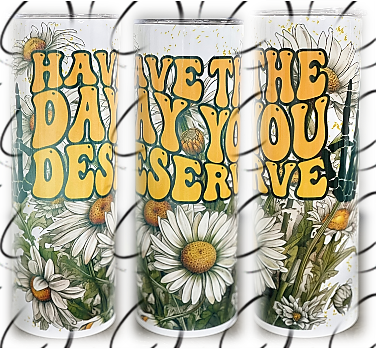 Have The Day You Deserve 20oz Skinny Tumbler