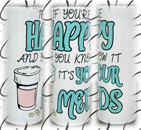 If You're Happy And You Know It, Meds 20oz Skinny Tumbler