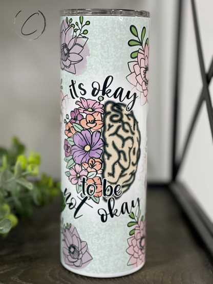 It's Okay To Not Be Okay 20oz Skinny Tumbler