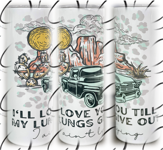 Love You Till My Lungs Give Out 20oz Skinny Tumbler