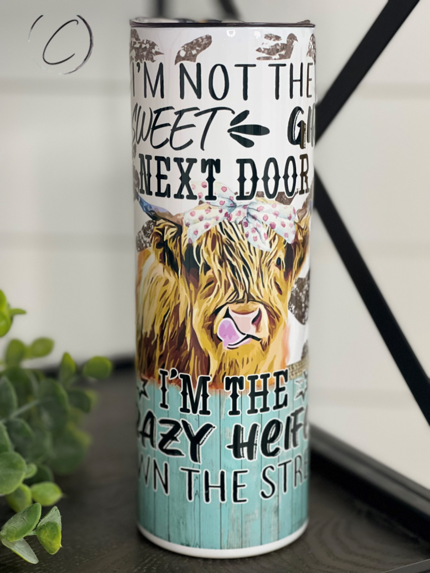 Not The Sweet Girl, I'm The Crazy Heifer 20oz Skinny Tumbler