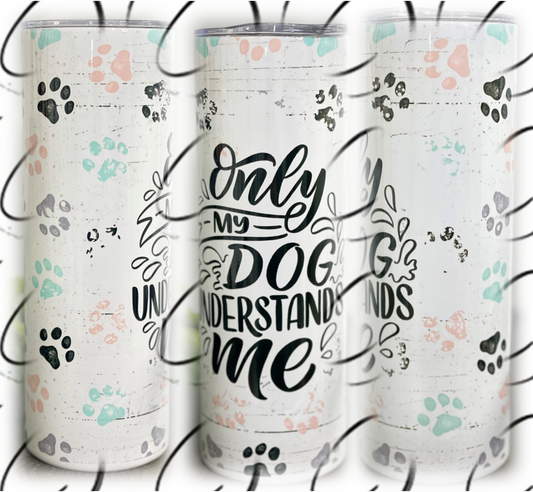 Only My Dog Understands Me 20oz Skinny Tumbler