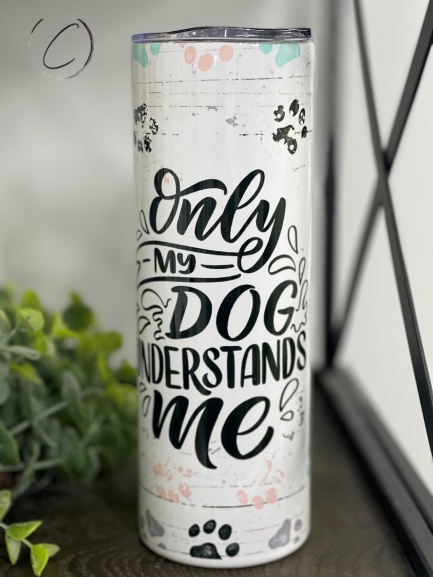 Only My Dog Understands Me 20oz Skinny Tumbler