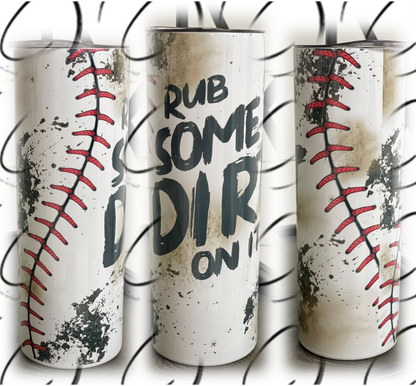Rub Some Dirt On It Baseball 20oz Skinny Tumbler