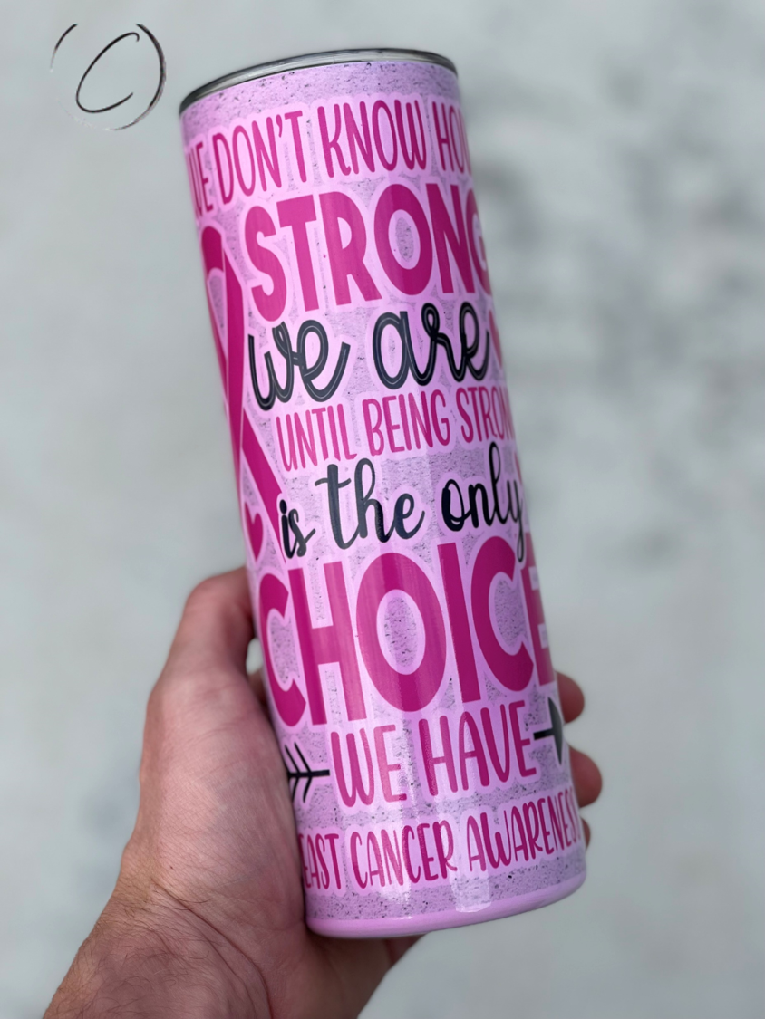 Strong Is The Only Choice 20oz UV Pink Skinny Tumbler